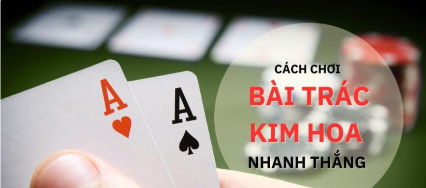 Chia sẻ kinh nghiệm đánh bài Trác Kim Hoa