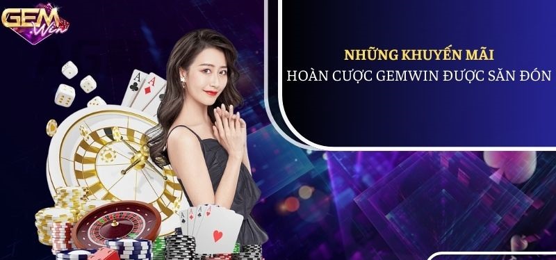 Top khuyến mãi hoàn cược hấp dẫn chỉ có tại Gemwin