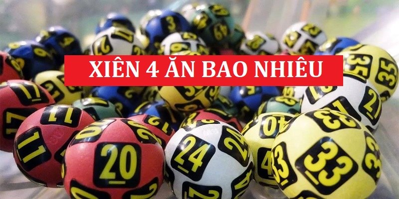 Lô xiên 4 ăn bao nhiêu tiền khi thắng?